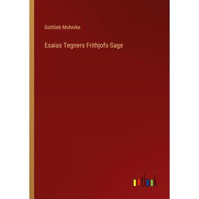 Esaias Tegners Frithjofs-Sage, Taschenbuch von Gottlieb Mohnike, Outlook, 978-3-368-46018-1