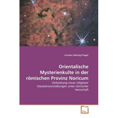 Delsnig-Prager, C: Orientalische Mysterienkulte in der römis, Taschenbuch von Carmen Delsnig-Prager, VDM, 978-3-639-33302-2