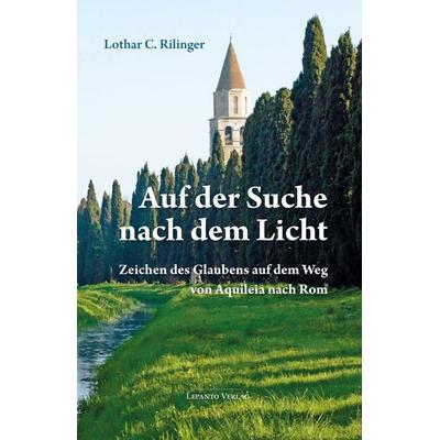 Auf der Suche nach dem Licht, Taschenbuch von Lothar C. Rilinger, Lepanto Verlag, 978-3-942605-33-5