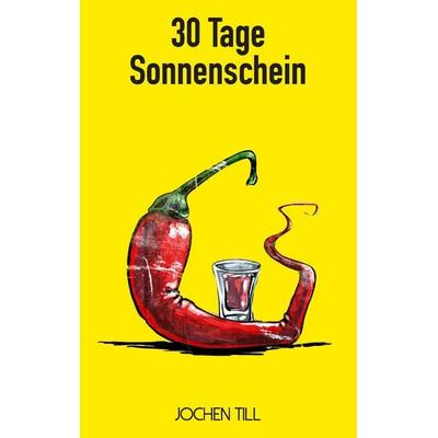 30 Tage Sonnenschein, Taschenbuch von Jochen Till, BoD – Books on Demand, 978-3-7392-5157-8