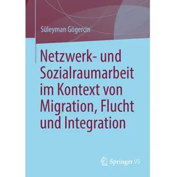 Netzwerk- und Sozialraumarbeit im Kontext von Migration, Flucht und Integration, Fachbücher von Süleyman Gögercin