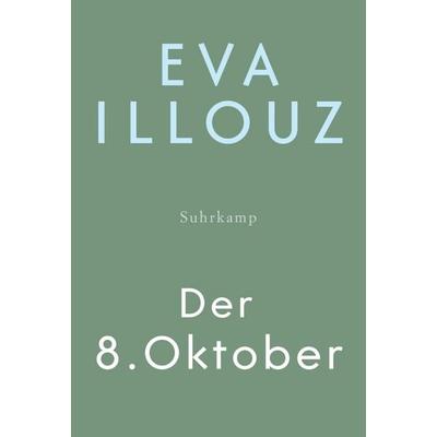 Der 8. Oktober, Gebundene Ausgabe von Eva Illouz, Suhrkamp, 978-3-518-47530-0