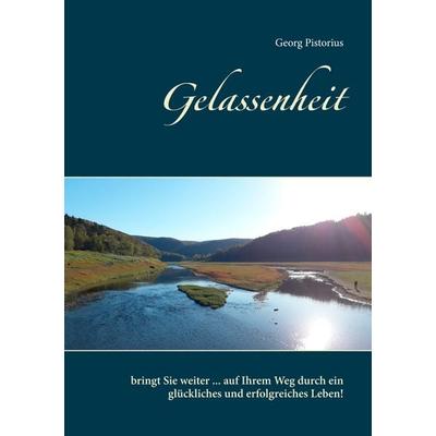 Gelassenheit, Taschenbuch von Georg Pistorius, BoD – Books on Demand, 978-3-7494-3533-3
