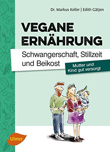 Markus Keller - Vegane Ernährung. Schwangerschaft, Stillzeit und Beikost: Mutter und Kind gut versorgt - Preis vom 09.10.2026 07:28:09 h