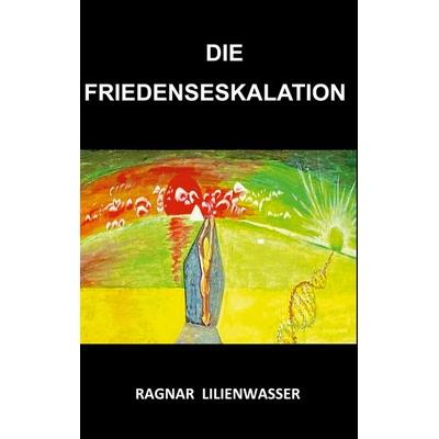 Die Friedenseskalation, Taschenbuch von Ragnar Lilienwasser, BoD – Books on Demand – Schweden
