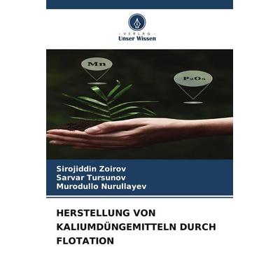 HERSTELLUNG VON KALIUMDÜNGEMITTELN DURCH FLOTATION, Taschenbuch von Sirojiddin Zoirov,Sarvar Tursunov,Murodullo Nurullayev, Verlag Unser Wissen,