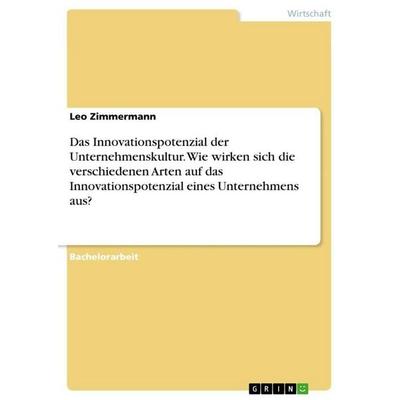 Das Innovationspotenzial der Unternehmenskultur. Wie wirken sich die verschiedenen Arten auf das Innovationspotenzial eines Unternehmens aus?,