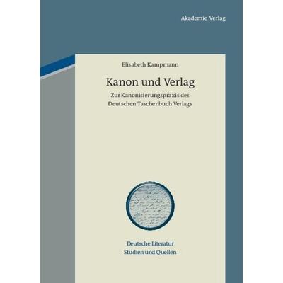 Kanon und Verlag, Gebundene Ausgabe von Elisabeth Kampmann, De Gruyter, 978-3-05-005191-8