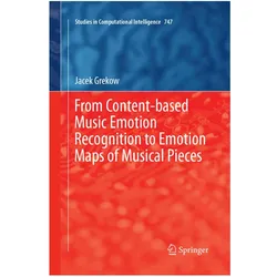 From Content-based Music Emotion Recognition to Emotion Maps of Musical Pieces, Fachbücher von Jacek Grekow