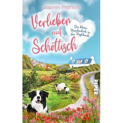 Verlieben auf schottisch. Die kleine Hundeschule in den Highlands, Taschenbuch von Jasmin Fröhlich, Piper Taschenbuch, 978-3-492-50611-3
