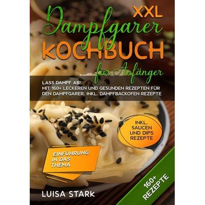 XXL Dampfgarer Kochbuch für Anfänger, Taschenbuch von Luisa Stark, Tredition, 978-3-384-18636-2