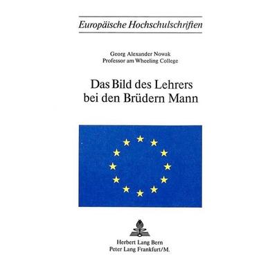 Das Bild des Lehrers bei den Brüdern Mann, Taschenbuch von Georg Alexander Nowak, Peter Lang AG, Internationaler Verlag der Wissenschaften,