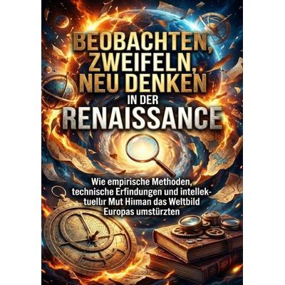 Beobachten, Zweifeln, Neu Denken in der Renaissance, Taschenbuch von Oliver Reuter, Epubli, 978-3-565-21183-8