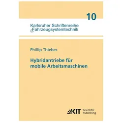 Hybridantriebe für mobile Arbeitsmaschinen : grundlegende Erkenntnisse und Zusammenhänge, Vorstellun, Fachbücher von Phillip Thiebes