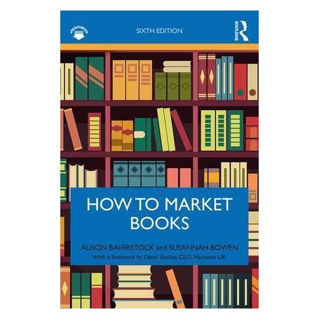 Taylor & Francis How to Market Books (Englisch, Softcover, Alison Baverstock, Susannah Bowen) (45504527)