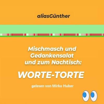 Mischmasch und Gedankensalat und zum Nachtisch: WORTE-TORTE - AliasGünther, Audio, 9783989830080
