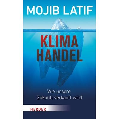 Klimahandel – Wie unsere Zukunft verkauft wird, Taschenbuch von Mojib Latif, Herder