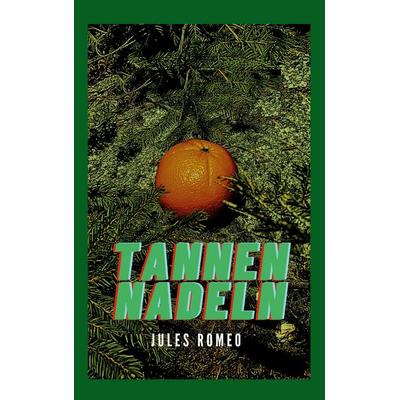 Tannennadeln, Taschenbuch von Jules Romeo, BoD – Books on Demand, 978-3-8192-0274-2