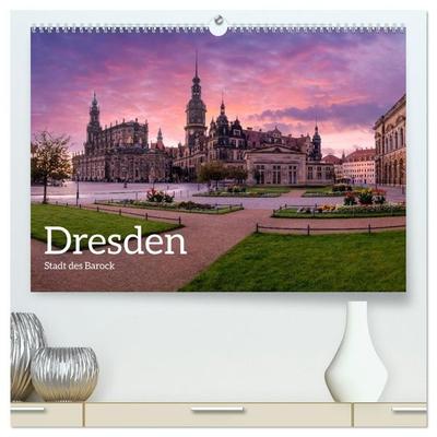 Dresden - Stadt des Barock (hochwertiger Premium Wandkalender 2027 DIN A2 quer), Kunstdruck in Hochglanz