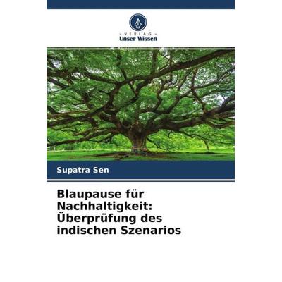 Blaupause für Nachhaltigkeit: Überprüfung des indischen Szenarios, Taschenbuch von Supatra Sen, Verlag Unser Wissen, 978-620-4-76733-8