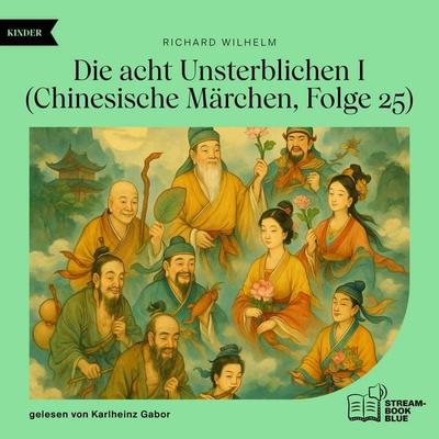 Die acht Unsterblichen I (Chinesische Märchen, Folge 25) - Richard Wilhelm, Audio, 9783711933836