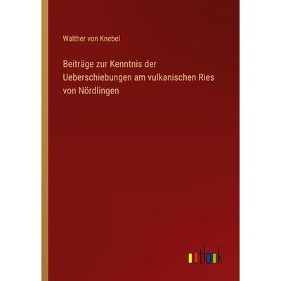 Beiträge zur Kenntnis der Ueberschiebungen am vulkanischen Ries von Nördlingen, Taschenbuch von Walther Knebel, Outlook, 978-3-368-48494-1
