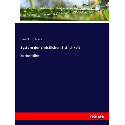 System der christlichen Sittlichkeit, Taschenbuch von Franz H. R. Frank, Hansebooks, 978-3-348-09628-7