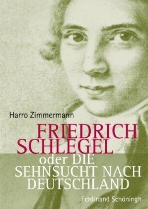 Harro Zimmermann - Friedrich Schlegel oder Die Sehnsucht nach Deutschland - Preis vom 14.10.2026 23:07:16 h