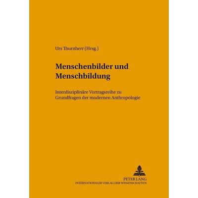 Menschenbilder und Menschenbildung, Taschenbuch von , Peter Lang GmbH, Internationaler Verlag der Wissenschaften, 978-3-631-52059-8