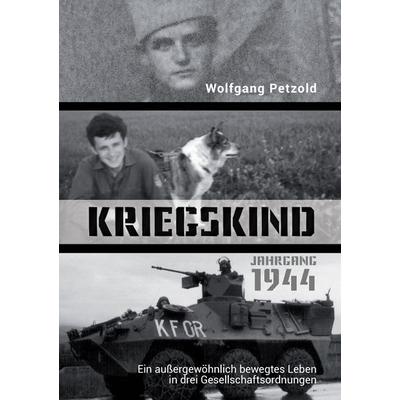 Kriegskind Jahrgang 1944, Taschenbuch von Wolfgang Petzold, BoD – Books on Demand, 978-3-7448-1619-9