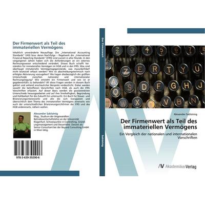 Der Firmenwert als Teil des immateriellen Vermögens, Taschenbuch von Alexander Sablatnig, AV Akademikerverlag, 978-3-639-39290-6