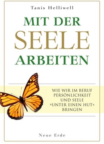 Tanis Helliwell - Mit der Seele arbeiten: Wie wir im Beruf Persönlichkeit und Seele »unter einen Hut« bringen - Preis vom 11.10.2026 03:10:56 h