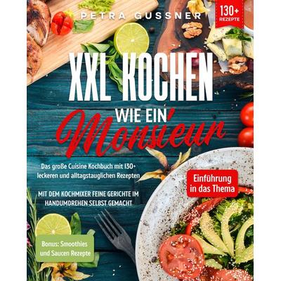 XXL Kochen wie ein Monsieur, Taschenbuch von Petra Gussner, Tredition, 978-3-347-98720-3