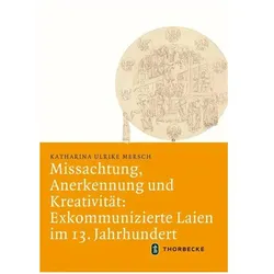 Missachtung, Anerkennung und Kreativität: Exkommunizierte Laien im 13. Jahrhundert, Sachbücher von Katharina Ulrike Mersch