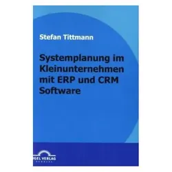 Systemplanung im Kleinunternehmen mit ERP und CRM Software, Fachbücher von Stefan Tittmann
