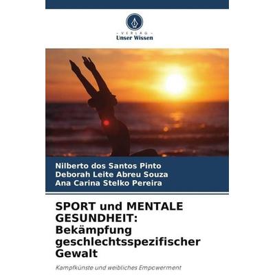 SPORT und MENTALE GESUNDHEIT: Bekämpfung geschlechtsspezifischer Gewalt, Taschenbuch von Nilberto dos Santos Pinto,Deborah Leite Abreu Souza,Ana
