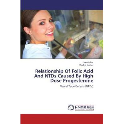 Iqbal, I: Relationship Of Folic Acid And NTDs Caused By High, Taschenbuch von Iram Iqbal,Khadija Qamar, LAP LAMBERT Academic Publishing,