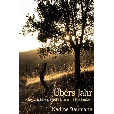 Übers Jahr, Taschenbuch von Nadine Baumann, Epubli, 978-3-7502-5834-1