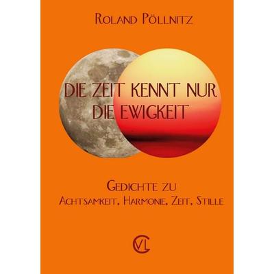 Die Zeit kennt nur die Ewigkeit, Taschenbuch von Roland Pöllnitz, BoD – Books on Demand, 978-3-7528-9437-0