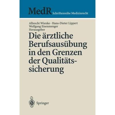 Die ärztliche Berufsausübung in den Grenzen der Qualitätssicherung, Taschenbuch von Albrecht Wienke,Hans-Dieter Lippert,Wolfgang Eisenmenger, Springer