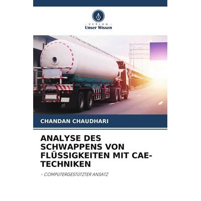 Analyse des Schwappens von Flüssigkeiten mit Cae-Techniken, Taschenbuch von Chandan Chaudhari, Verlag Unser Wissen, 978-620-5-58058-5