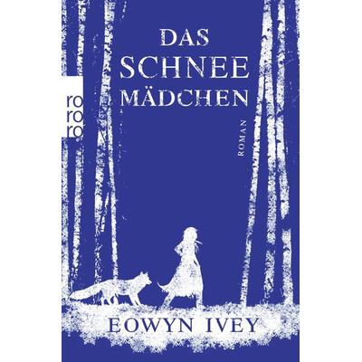 Das Schneemädchen, Taschenbuch von Eowyn Ivey, Rowohlt Taschenbuch