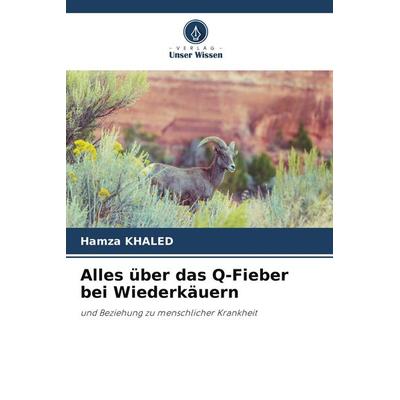 Alles über das Q-Fieber bei Wiederkäuern, Taschenbuch von Hamza Khaled, Verlag Unser Wissen, 978-620-5-28009-6