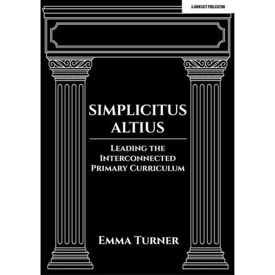 Simplicitus Altius: Leading the Interconnected Primary Curriculum, Taschenbuch von Emma Turner, Hodder Education, 978-1-398-38870-3