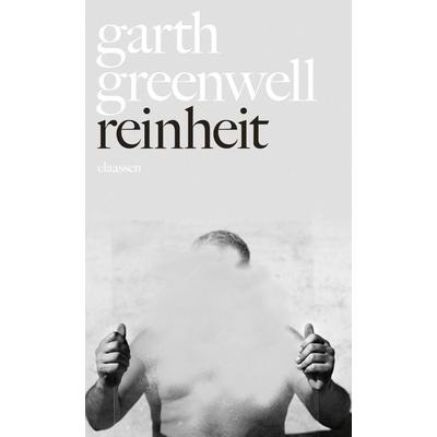 Reinheit, Gebundene Ausgabe von Garth Greenwell, Claassen, 978-3-546-10029-8