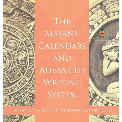 The Mayans' Calendars and Advanced Writing System - History Books Age 9-12 | Children's History Books, Gebundene Ausgabe von BABY, Baby Professor
