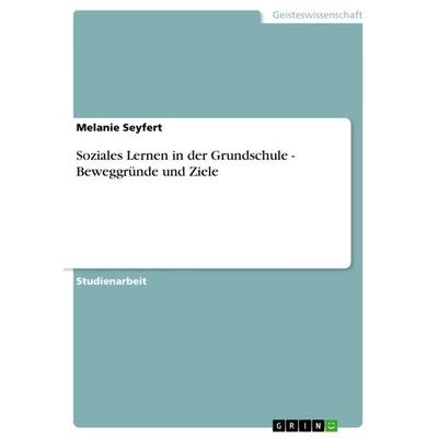 Soziales Lernen in der Grundschule - Beweggründe und Ziele, Taschenbuch von Melanie Seyfert, GRIN, 978-3-656-67649-2