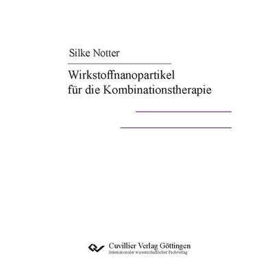 Wirkstoffnanopartikel für die Kombinationstherapie, Taschenbuch von Silke Notter, Cuvillier Verlag, 978-3-689-52658-0