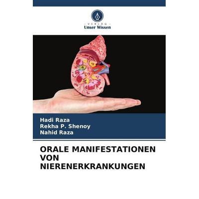 ORALE MANIFESTATIONEN VON NIERENERKRANKUNGEN, Taschenbuch von Hadi Raza,Rekha P. Shenoy,Nahid Raza, Verlag Unser Wissen, 978-620-5-65121-6