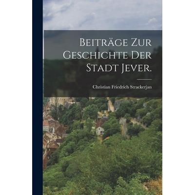 Beiträge zur Geschichte der Stadt Jever., Taschenbuch von Christian Friedrich Strackerjan, British Library, Historical Print Editions,